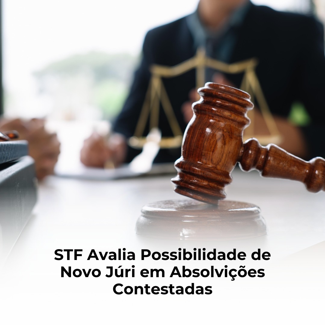 STF Avalia Possibilidade de Novo Júri em Absolvições Contestadas