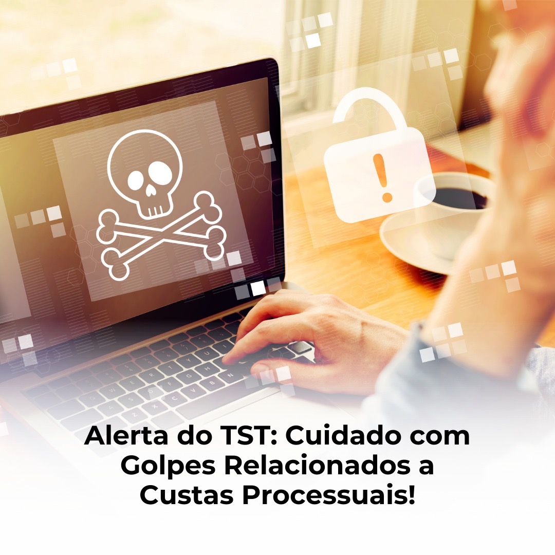 Alerta do TST: Cuidado com Golpes Relacionados a Custas Processuais!