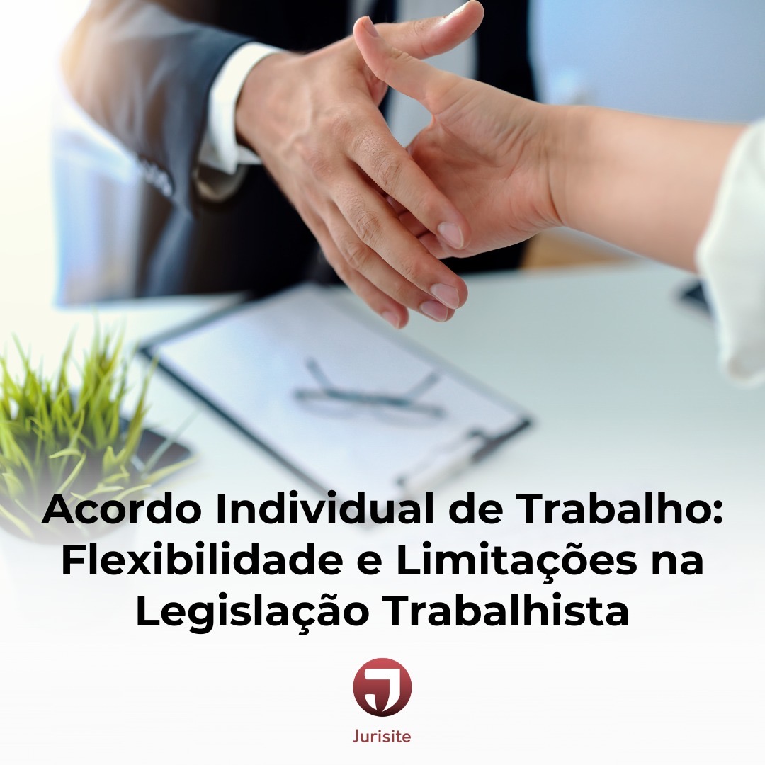 Acordo Individual de Trabalho: Flexibilidade e Limitações na Legislação Trabalhista