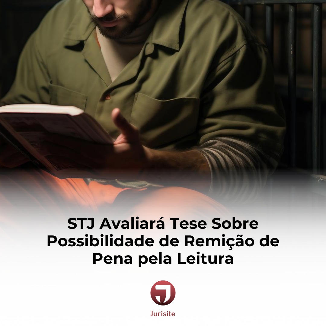 STJ Avaliará Tese Sobre Possibilidade de Remição de Pena pela Leitura