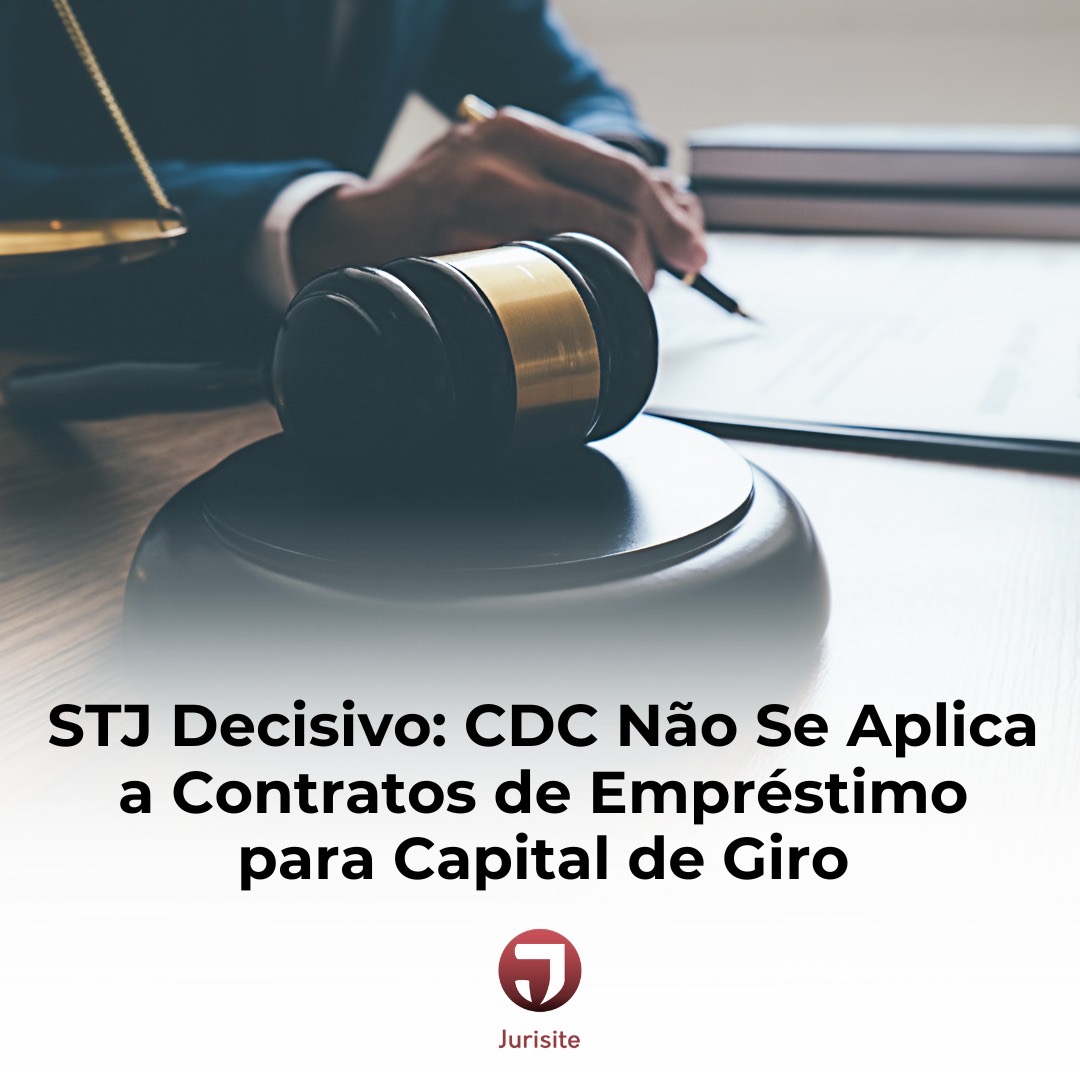 STJ Decisivo: CDC Não Se Aplica Contratos de Empréstimo para Capital de Giro
