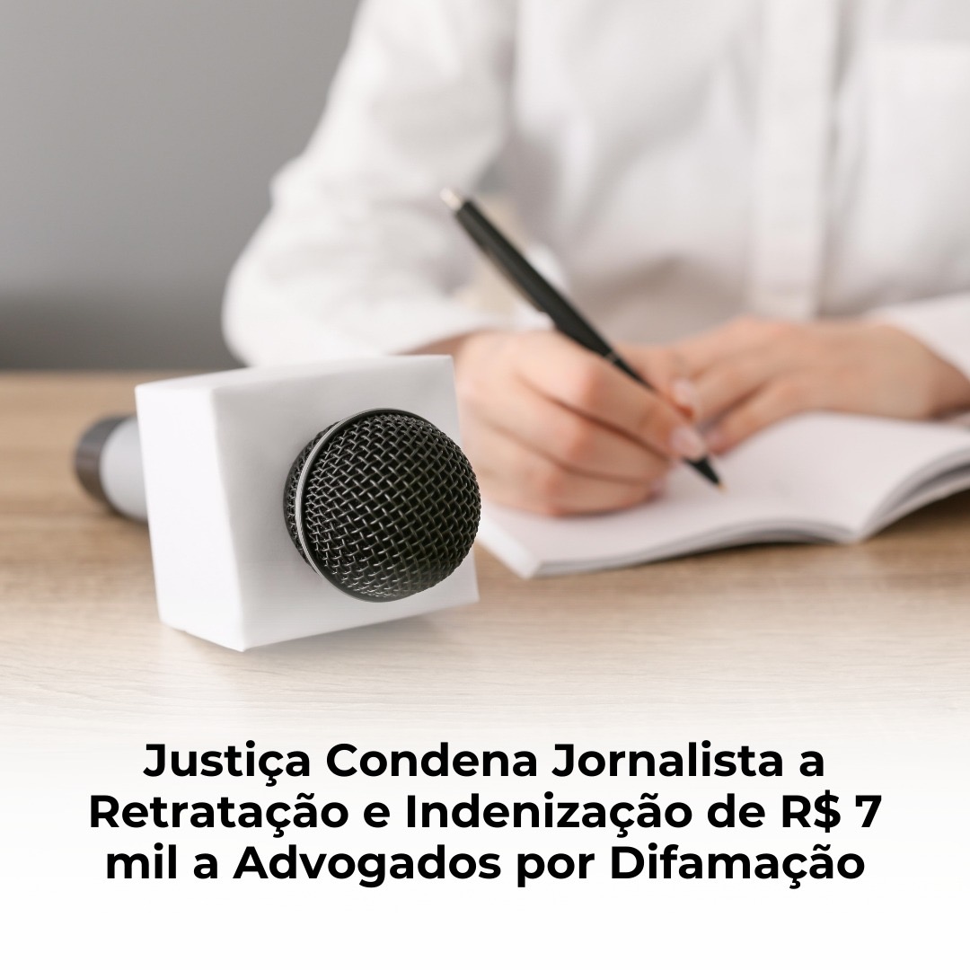 Justiça Condena Jornalista a Retratação e Indenização de R$ 7 mil a Advogados por Difamação