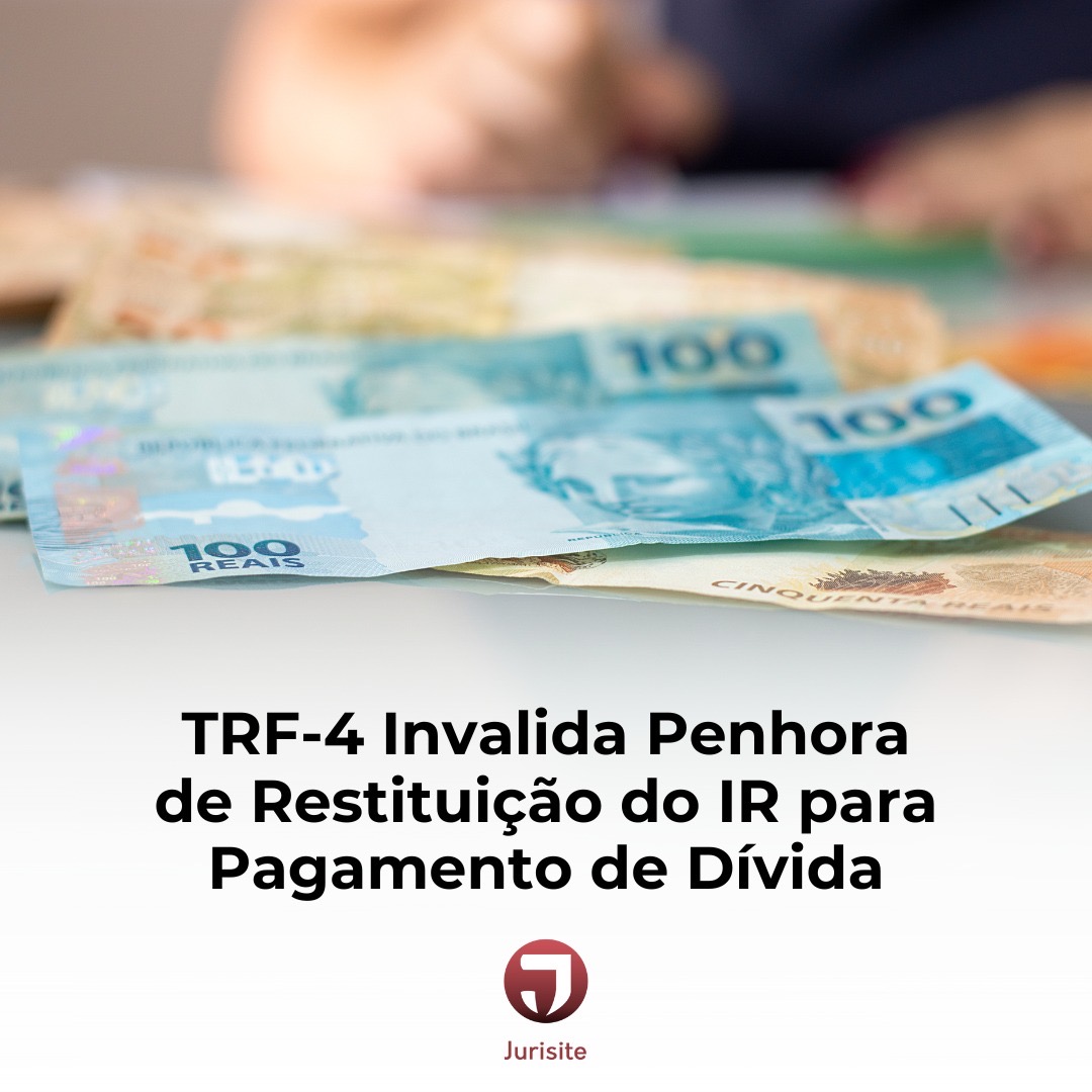 TRF-4 Invalida Penhora de Restituição do IR para Pagamento de Dívida