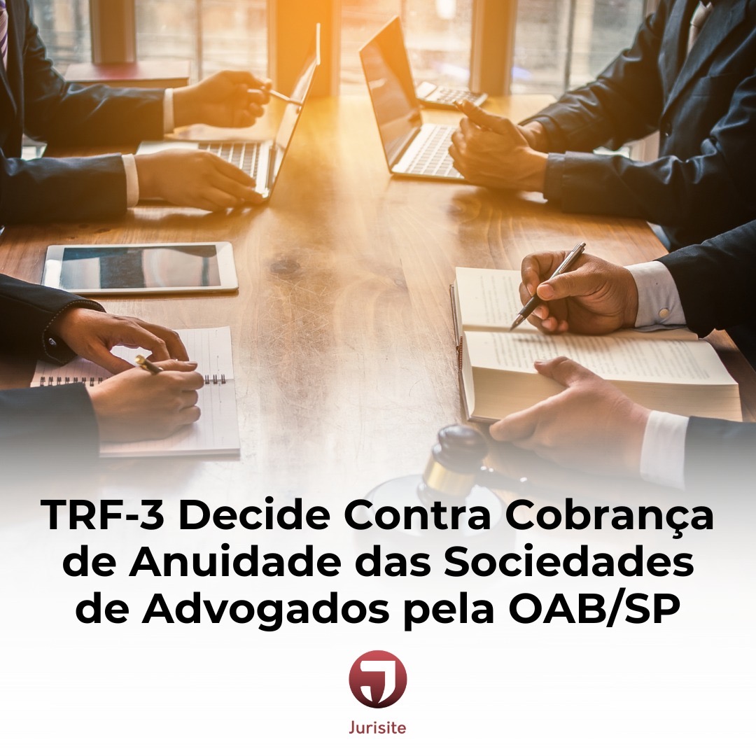 TRF-3 Decide Contra Cobrança de Anuidade das Sociedades de Advogados pela OAB/SP
