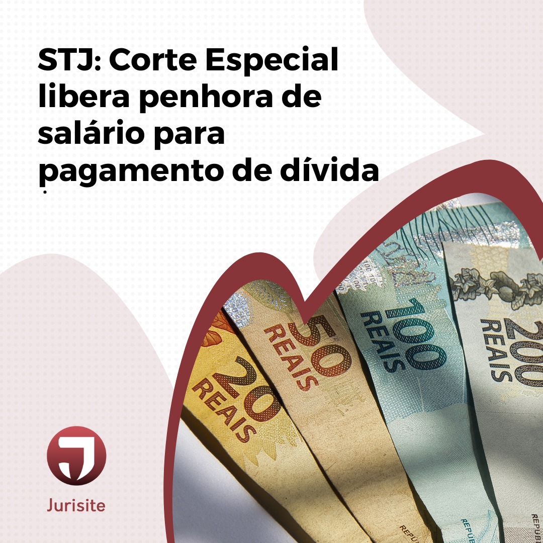 STJ: Corte Especial libera penhora de salário para pagamento de dívida