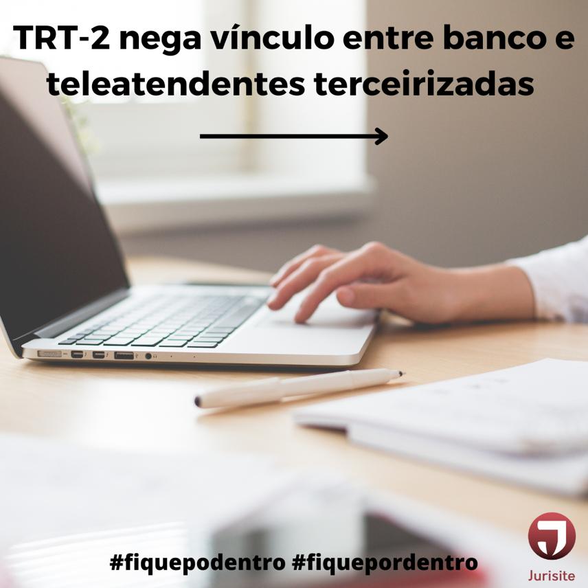 TRT-2 nega vínculo entre banco e teleatendentes de terceirizada
