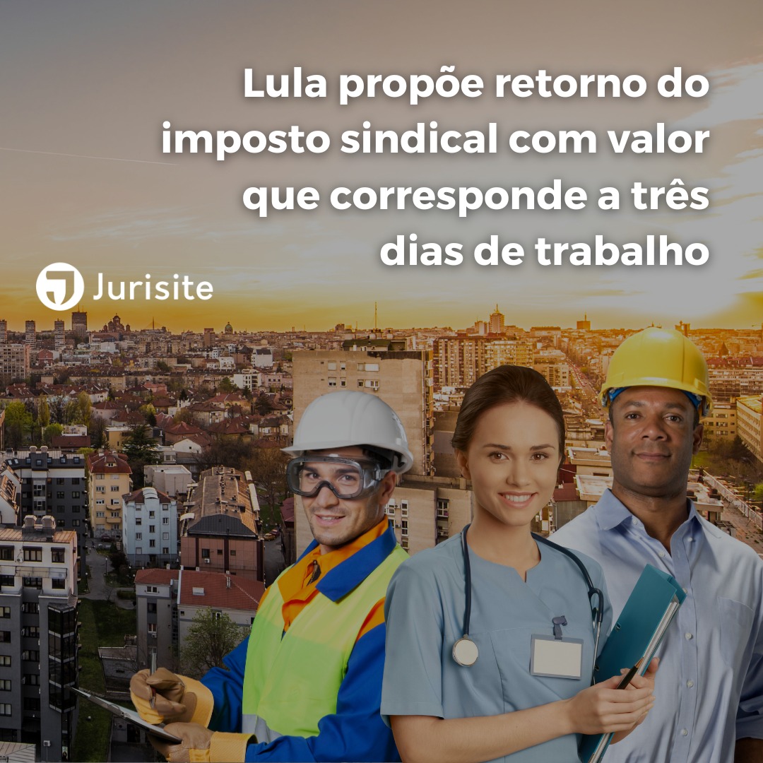Lula propõe retorno do imposto sindical com valor que corresponde a três dias de trabalho