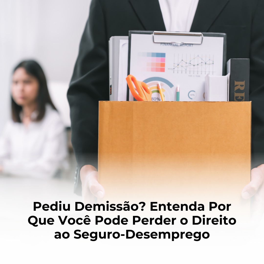 Pediu Demissão? Entenda Por Que Você Pode Perder o Direito ao Seguro-Desemprego