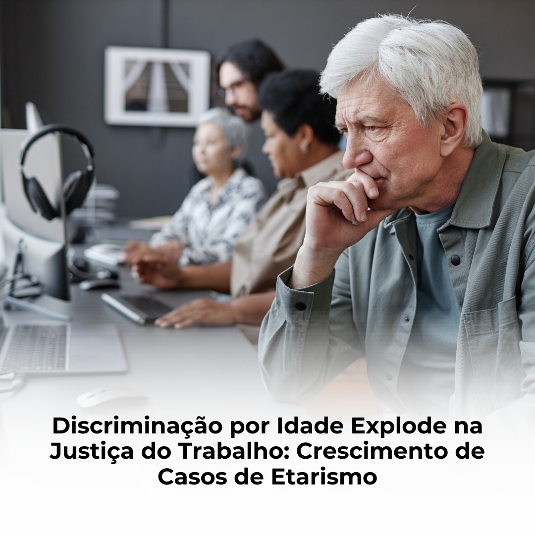 Discriminação por Idade Explode na Justiça do Trabalho: Crescimento de Casos de Etarismo