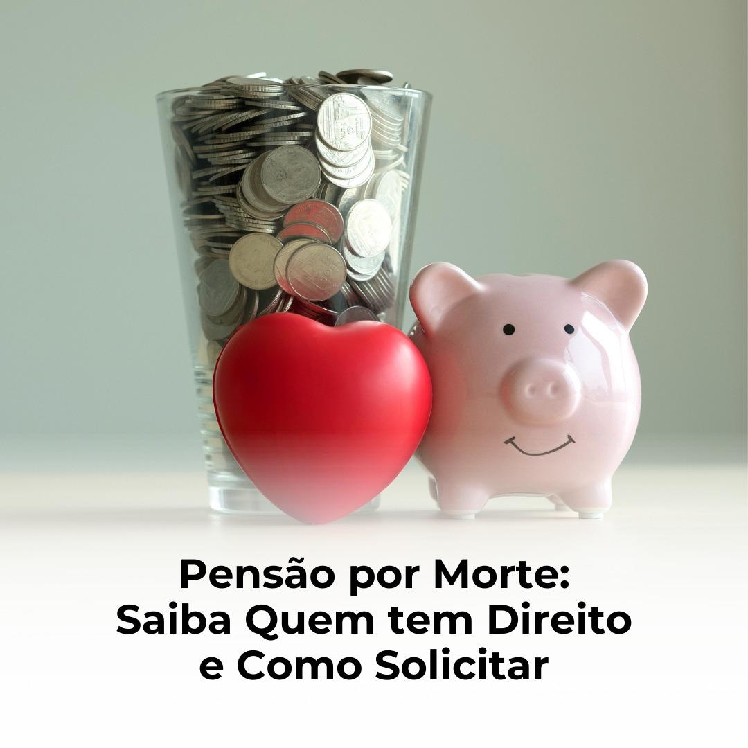 Pensão por Morte: Saiba Quem tem Direito e Como Solicitar