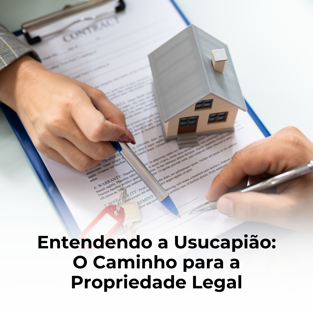 Entendendo a Usucapião: O Caminho para a Propriedade Legal