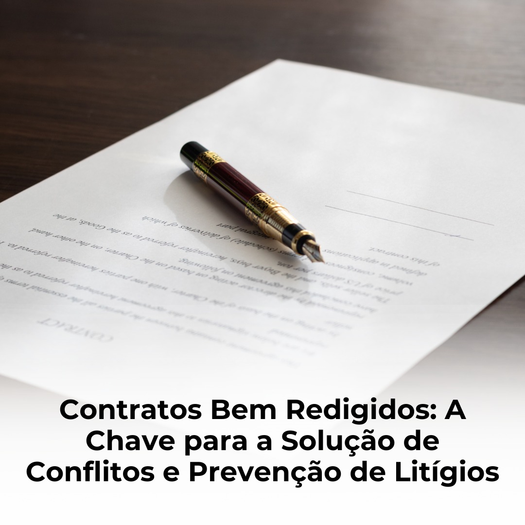 Contratos Bem Redigidos: A Chave para a Solução de Conflitos e Prevenção de Litígios