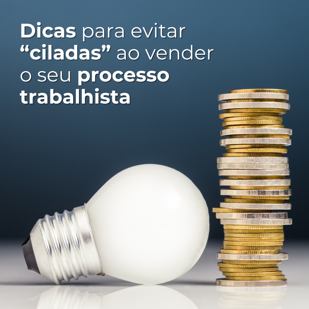 Dicas para evitar “ciladas” ao vender o seu processo trabalhista