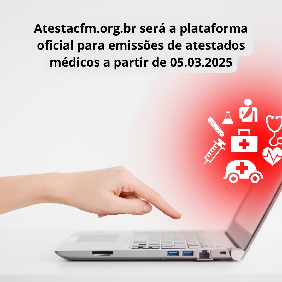 Atestacfm.org.br será a plataforma oficial para emissões de atestados médicos a partir de 05.03.2025