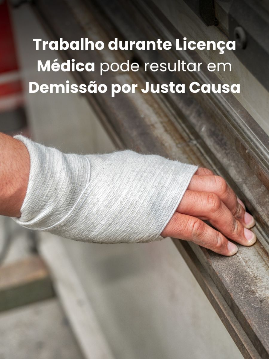 Trabalho Durante Licença Médica Pode Resultar em Demissão por Justa Causa