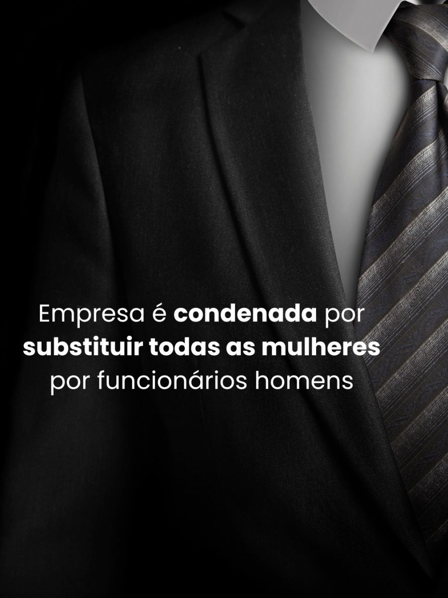 Empresa é condenada por substituir todas as funcionárias mulheres por empregados homens; entenda o caso