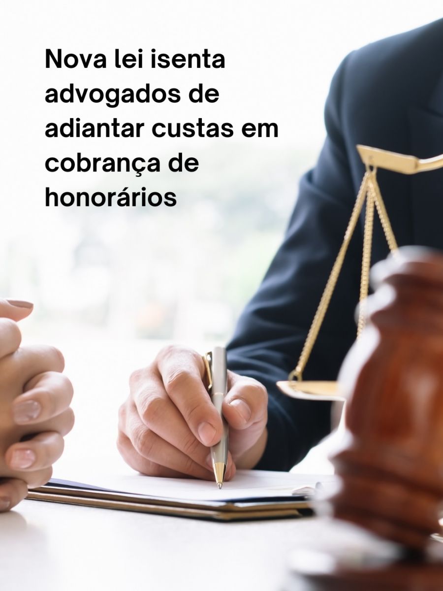 Nova lei isenta advogados de adiantar custas em cobrança de honorários