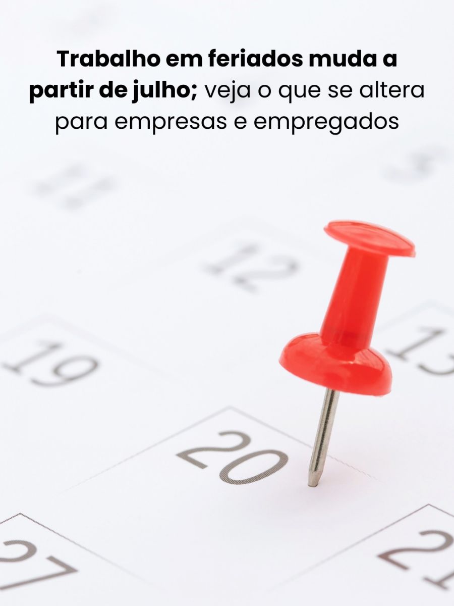 Trabalho em feriados muda a partir de julho; veja o que se altera para empresas e empregados