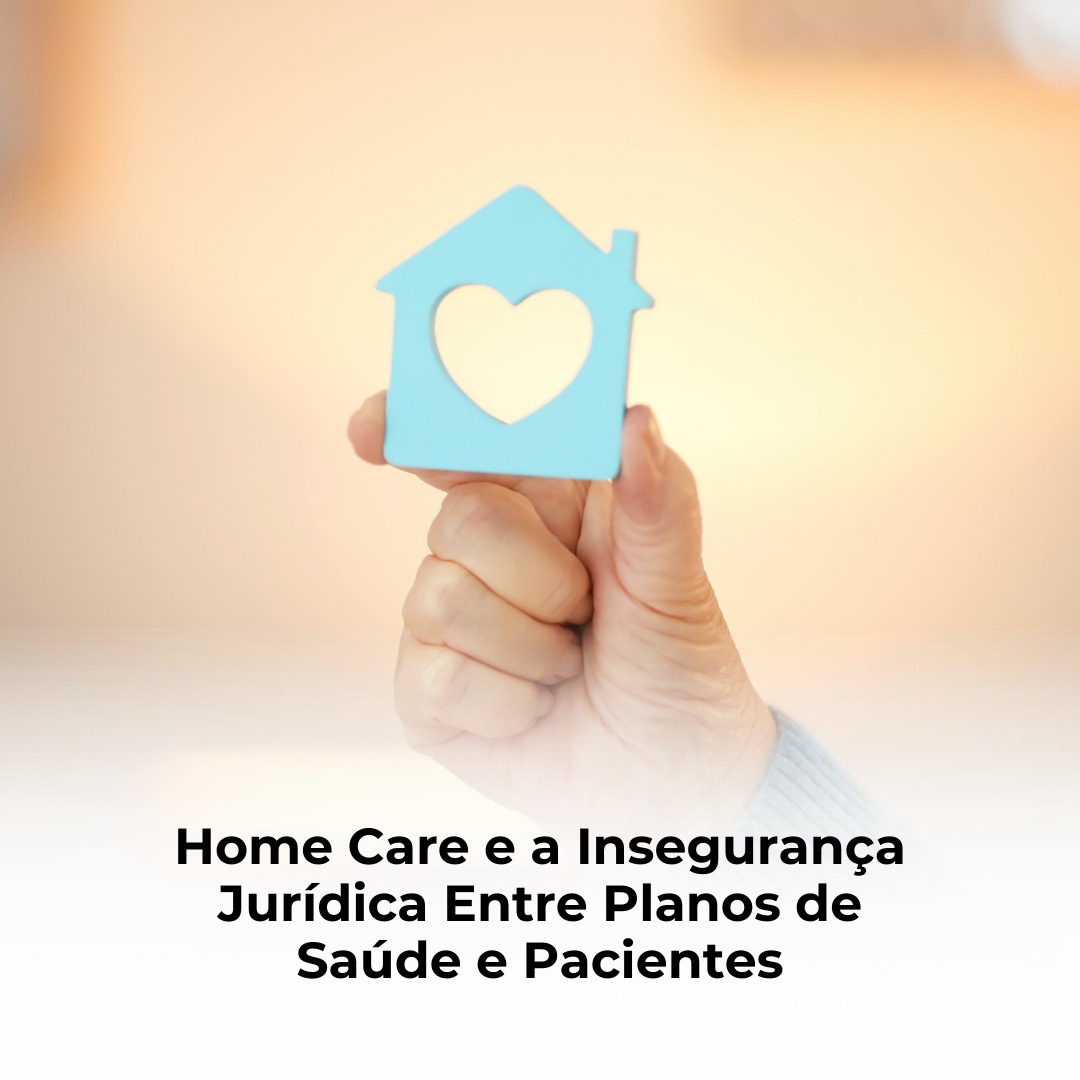 Home Care e a Insegurança Jurídica Entre Planos de Saúde e Pacientes