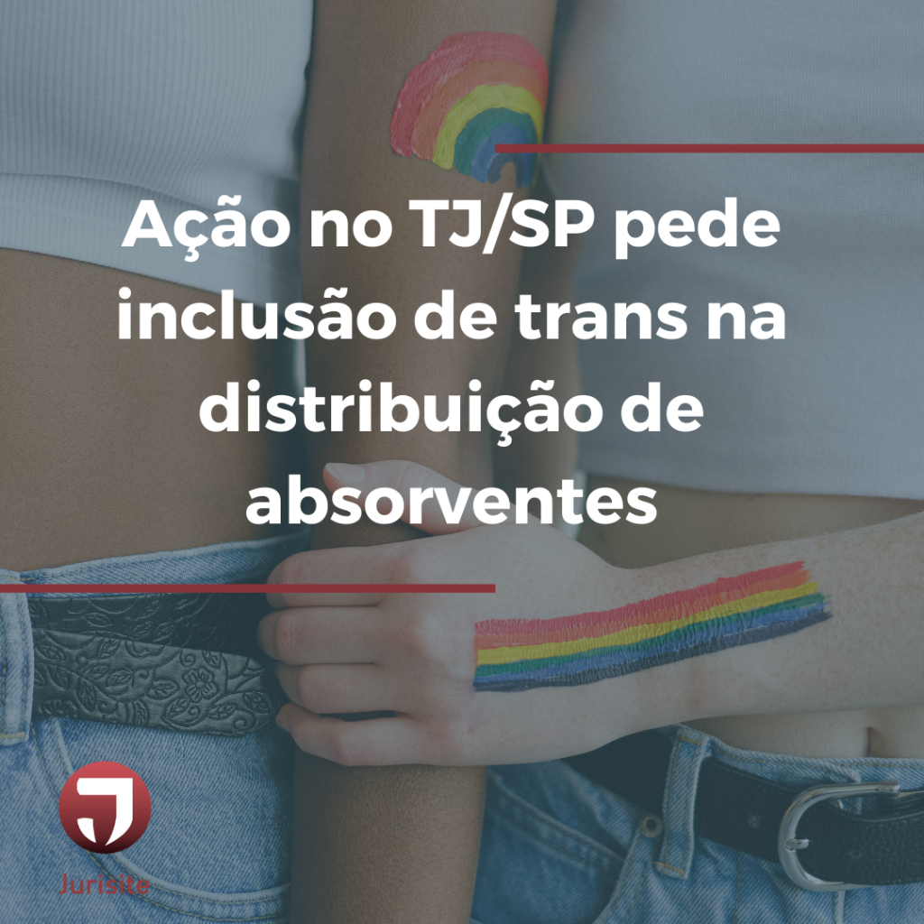 Ação no TJ/SP pede inclusão de transsexuais na distribuição de absorventes