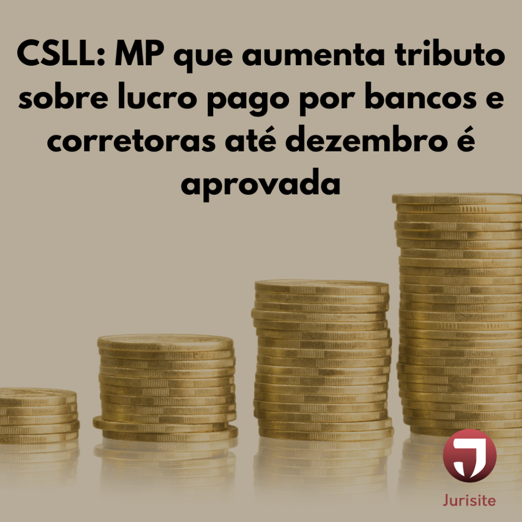 CSLL: MP que aumenta tributo sobre lucro pago por bancos e corretoras até dezembro é aprovada