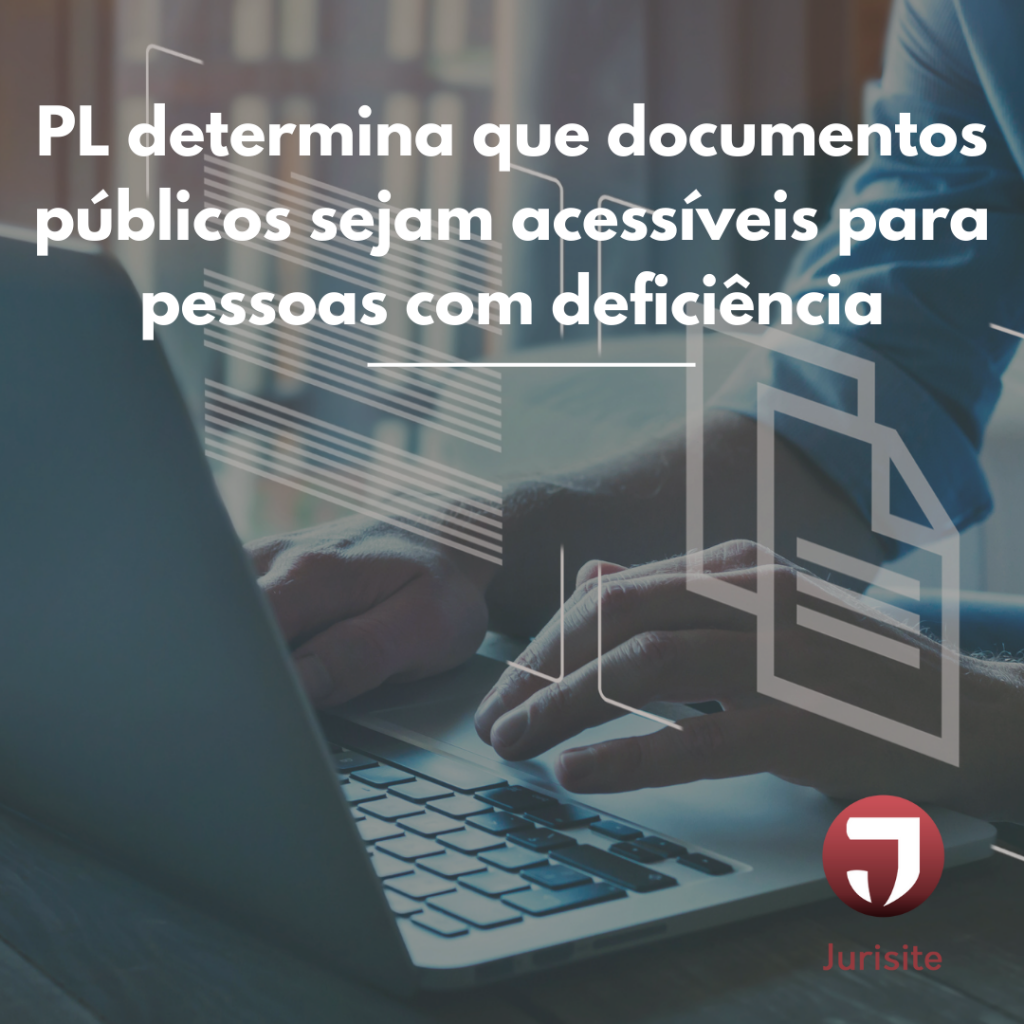 PL determina que documentos públicos sejam acessíveis para pessoas com deficiência