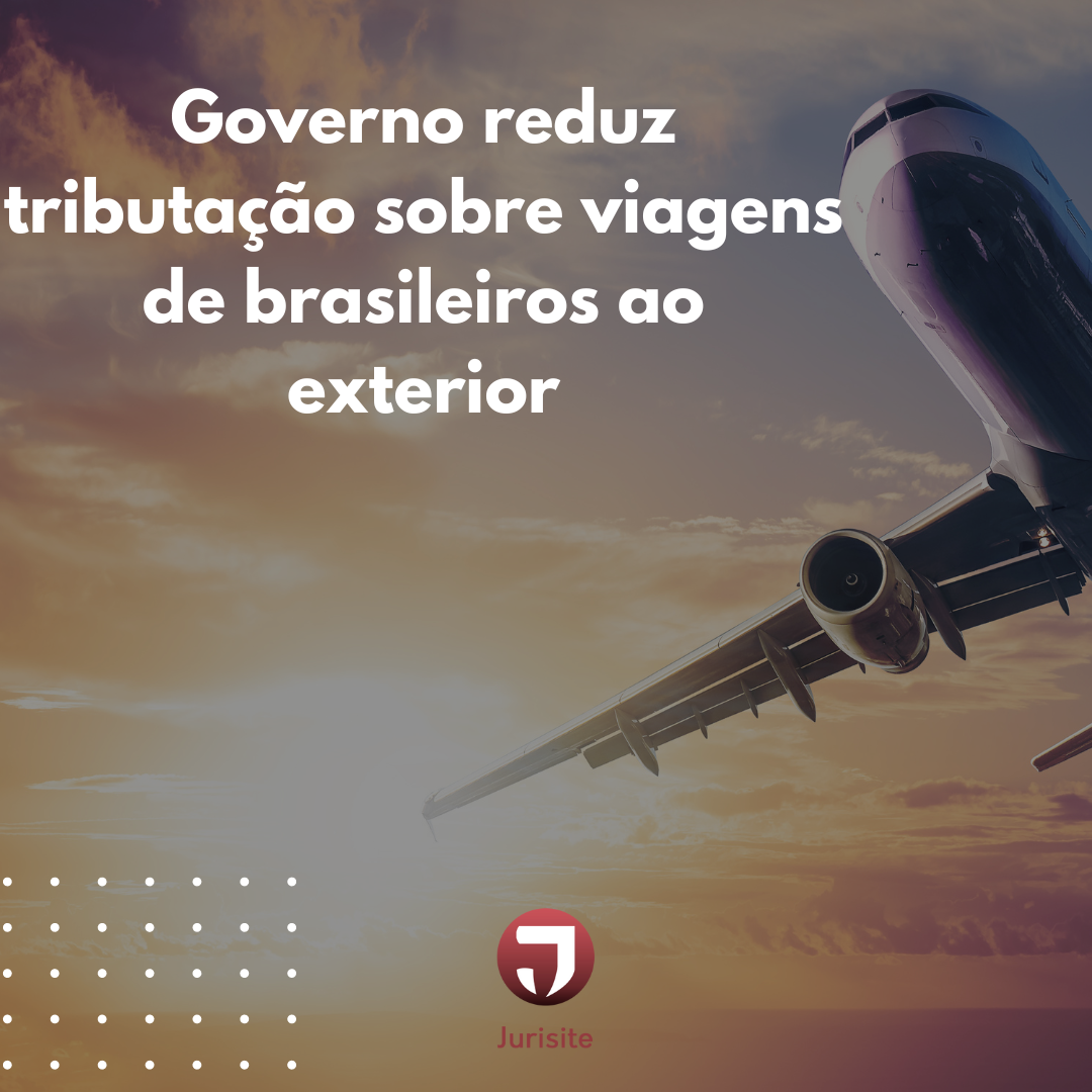 Governo reduz tributação sobre viagens de brasileiros ao exterior