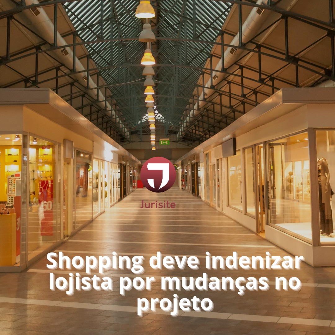 Shopping deve indenizar lojista por mudanças no projeto