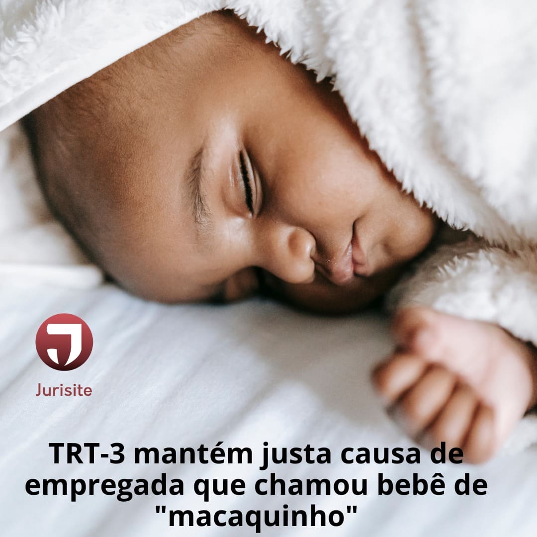 TRT-3 mantém justa causa de empregada que chamou bebê de 