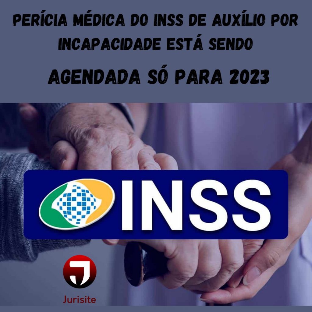 Perícia médica do INSS de auxílio por incapacidade está sendo agendada só para 2023