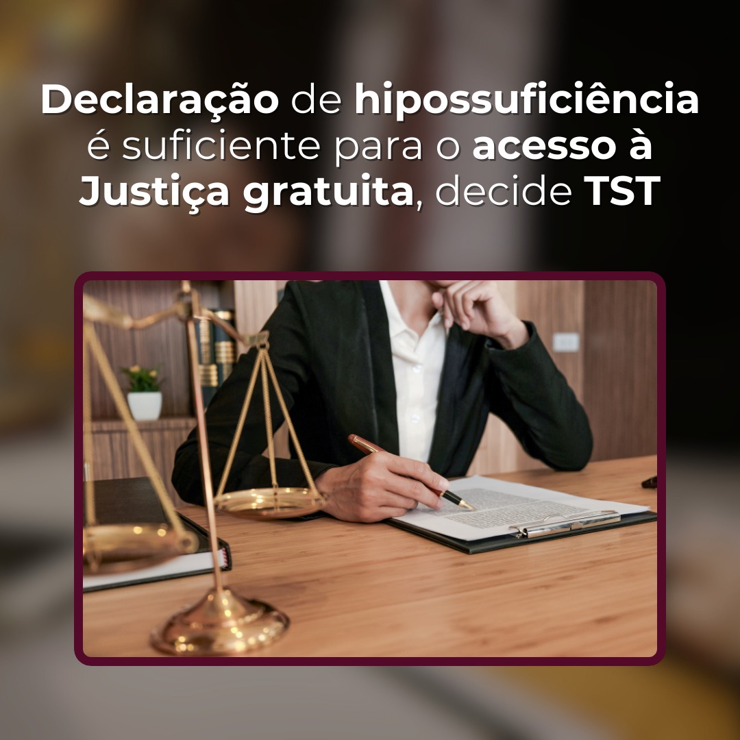 Declaração de hipossuficiência é suficiente para o acesso à Justiça gratuita, decide TST