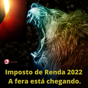Imposto de Renda 2022 - A Fera está chegando...